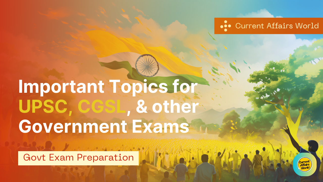 Important Topics for UPSC, SSC & All Government Competitive Exams - Currentaffairsworld.in